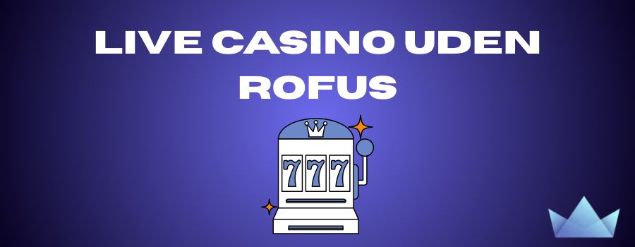 Bedste Casino Sider Uden Rofus - Spil Uden Bekymringer
