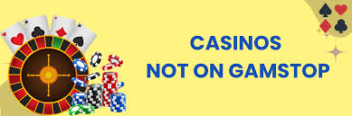 Casinos Not Registered on Gamstop Discover a World of Gaming