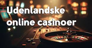 Bedste Udenlandske Casinoer En Guide til Spilverdenen