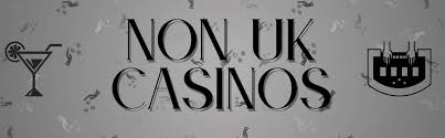 Exploring Non-UK Casinos A Guide for UK Players -1062842480