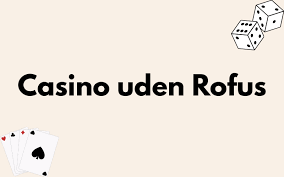 Udenlandske Casinoer Uden ROFUS En Guide til Sikker Spiloplevelse -2123897838